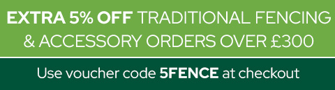 Extra 5% off traditional fencing & accessory orders over £300 - use voucher code 5FENCE at checkout